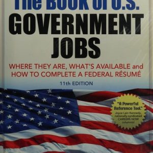 The Book of U.S. Government Jobs (Where They Are, What's Available, & How to Complete a Federal Resume) (11th Edition)