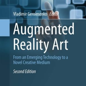 Augmented Reality Art (From an Emerging Technology to a Novel Creative Medium) (2nd Edition)
