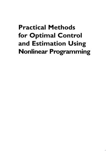 Practical Methods for Optimal Control and Estimation Using Nonlinear Programming Second Edition (2nd Edition)