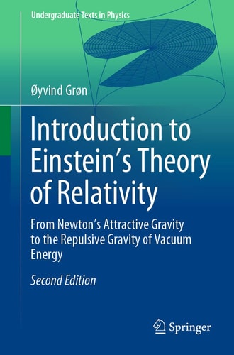 Introduction to Einstein’s Theory of Relativity (From Newton’s Attractive Gravity to the Repulsive Gravity of Vacuum Energy) (2nd Edition)
