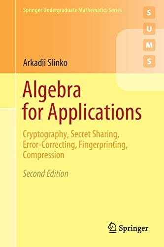 Algebra for Applications (Cryptography, Secret Sharing, Error-Correcting, Fingerprinting, Compression) (2nd Edition)