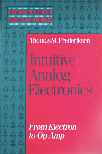 Intuitive Analog Electronics: From Electron to Op Amp (MCGRAW HILL SERIES IN INTUITIVE IC ELECTRONICS) (22nd Edition)