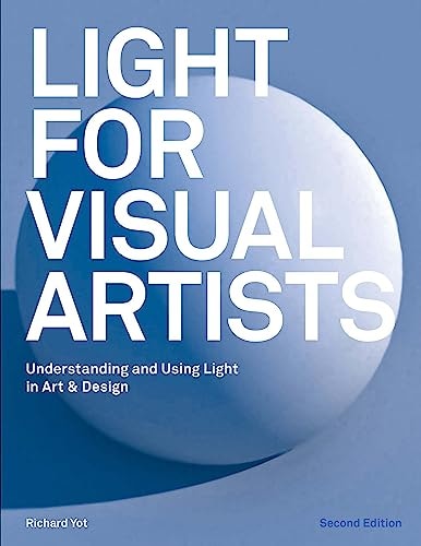 Light for Visual Artists Second Edition (Understanding, Using Light in Art & Design)