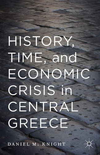 History, Time, and Economic Crisis in Central Greece (2015th Edition)