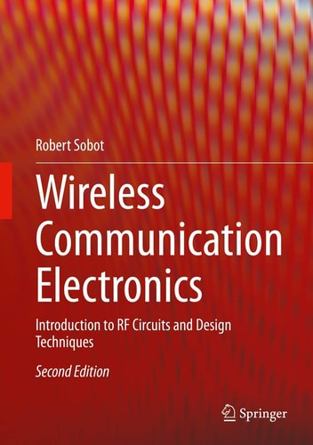 Wireless Communication Electronics (Introduction to RF Circuits and Design Techniques) (2nd Edition)