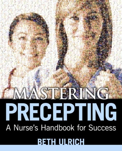 Mastering Precepting A Nurse's Handbook for Success (1st Edition)