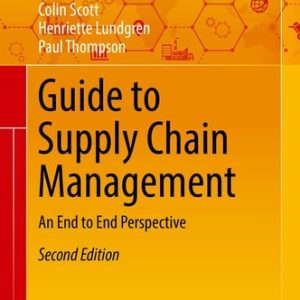 Guide to Supply Chain Management (An End to End Perspective) (2nd Edition)