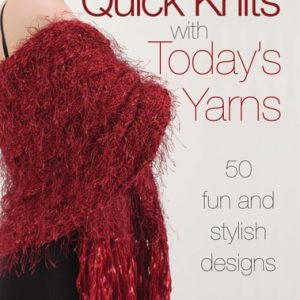Quick Knits With Today's Yarns (50 Fun and Stylish Designs) (3rd Edition)