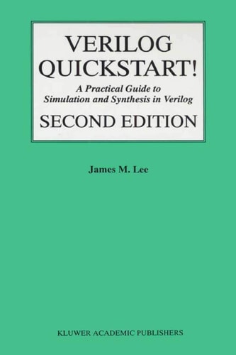 Verilog® Quickstart (A Practical Guide to Simulation and Synthesis in Verilog) (2nd Edition)