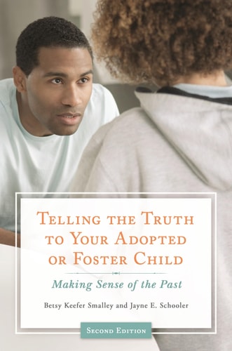 Telling the Truth to Your Adopted or Foster Child: Making Sense of the Past (2nd Edition)