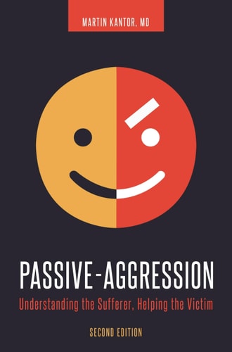 Passive-Aggression (Understanding the Sufferer, Helping the Victim) (2nd Edition)
