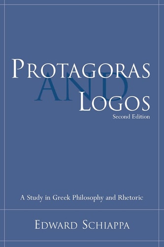 Protagoras and Logos (A Study in Greek Philosophy and Rhetoric) (2nd Edition)