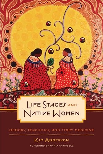 Life Stages and Native Women: Memory, Teachings, and Story Medicine (3rd Edition)