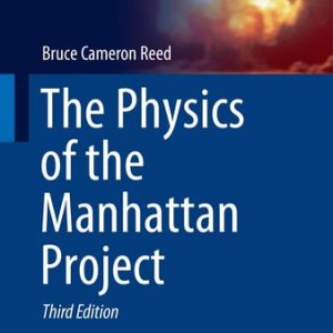 The Physics of the Manhattan Project (3rd Edition)
