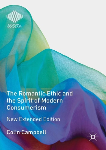 The Romantic Ethic and the Spirit of Modern Consumerism (New Extended Edition)