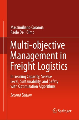 Multi-objective Management in Freight Logistics (Increasing Capacity, Service Level, Sustainability, and Safety with Optimization Algorithms) (2nd Edition)