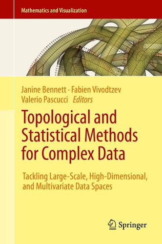 Topological and Statistical Methods for Complex Data (Tackling Large-Scale, High-Dimensional, and Multivariate Data Spaces) (2015th Edition)