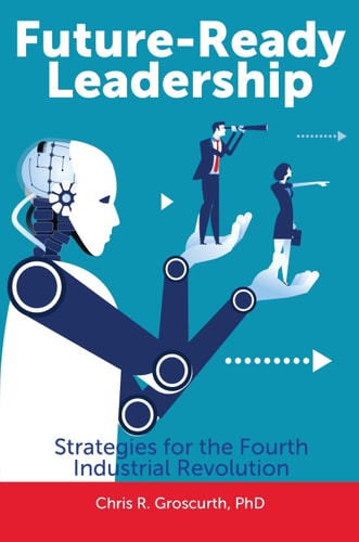 Future-Ready Leadership (Strategies for the Fourth Industrial Revolution)
