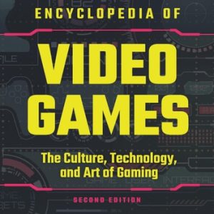 Encyclopedia of Video Games [3 volumes] (The Culture, Technology, and Art of Gaming [3 volumes]) (2nd Edition)