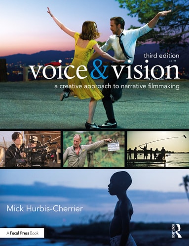 Voice & Vision A Creative Approach to Narrative Filmmaking (3rd Edition)