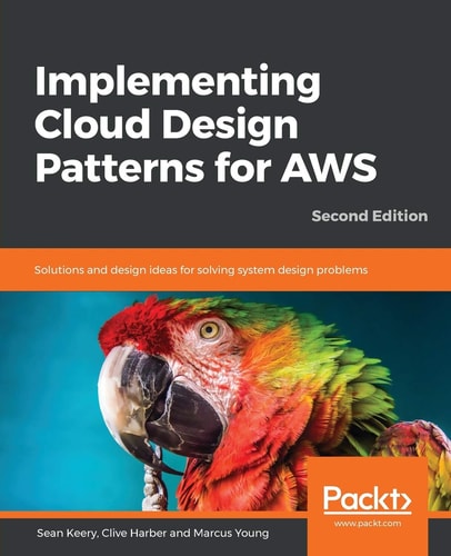 Implementing Cloud Design Patterns for AWS (Solutions and design ideas for solving system design problems, 2nd Edition)