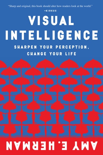 Visual Intelligence Sharpen Your Perception, Change Your Life (1st Edition)