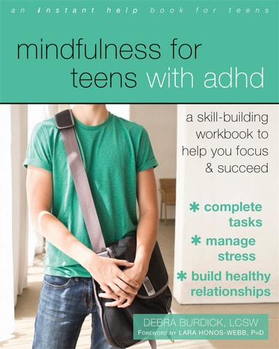 Mindfulness for Teens with ADHD (A Skill-Building Workbook to Help You Focus and Succeed)