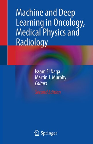 Machine and Deep Learning in Oncology, Medical Physics and Radiology (2nd Edition)