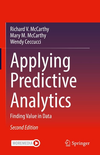 Applying Predictive Analytics (Finding Value in Data) (2nd Edition)