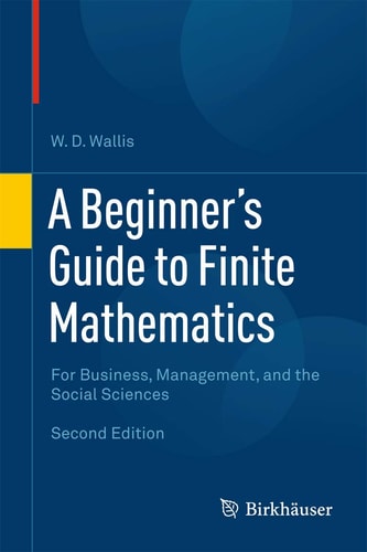A Beginner's Guide to Finite Mathematics (For Business, Management, and the Social Sciences) (2nd Edition)