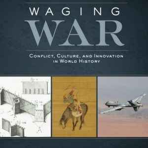 Waging War Conflict, Culture, and Innovation in World History (1st Edition)