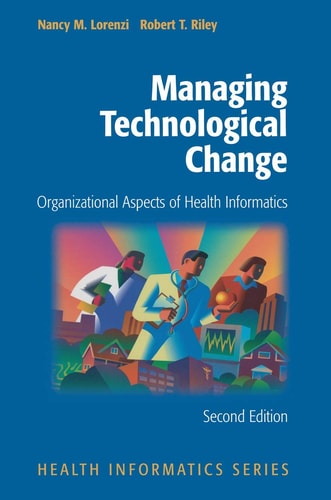 Managing Technological Change (Organizational Aspects of Health Informatics) (2nd Edition)