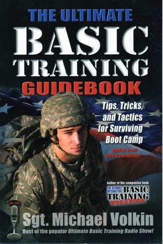 The Ultimate Basic Training Guidebook (Tips, Tricks, and Tactics for Surviving Boot Camp) (2nd Edition)