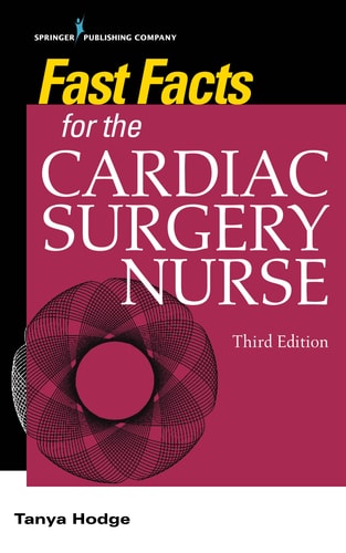 Fast Facts for the Cardiac Surgery Nurse, Third Edition (Caring for Cardiac Surgery Patients)