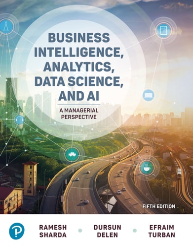 Business Intelligence, Analytics, Data Science, and AI: A Managerial Perspective (Pearson+) (5th Edition)