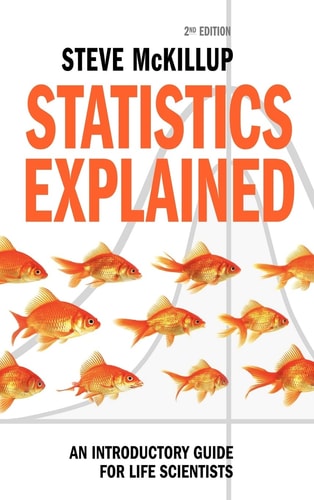 Statistics Explained (An Introductory Guide for Life Scientists) (2nd Edition)
