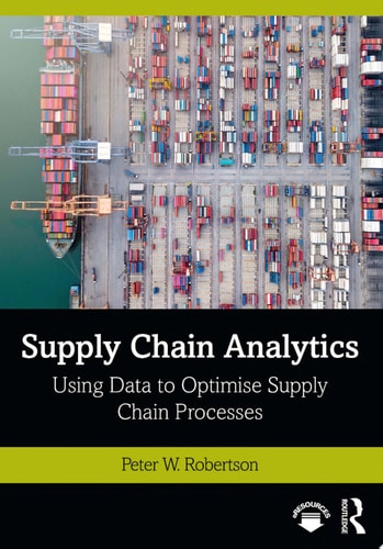 Supply Chain Analytics Using Data to Optimise Supply Chain Processes (1st Edition)