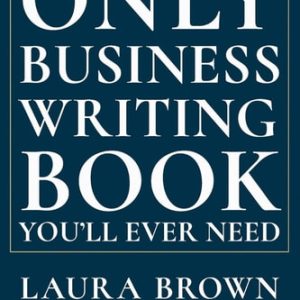 The Only Business Writing Book You'll Ever Need (1st Edition)