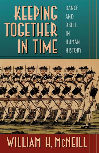Keeping Together in Time (Dance and Drill in Human History)