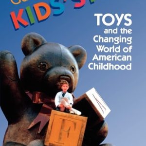 Kids' Stuff (Toys and the Changing World of American Childhood) (2nd Edition)