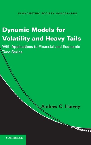 Dynamic Models for Volatility and Heavy Tails (With Applications to Financial and Economic Time Series)