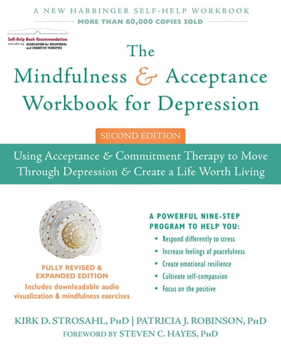 The Mindfulness and Acceptance Workbook for Depression (Using Acceptance and Commitment Therapy to Move Through Depression and Create a Life Worth Living) (2nd Edition)