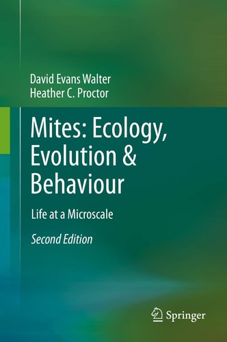 Mites: Ecology, Evolution & Behaviour (Life at a Microscale) (2nd Edition)