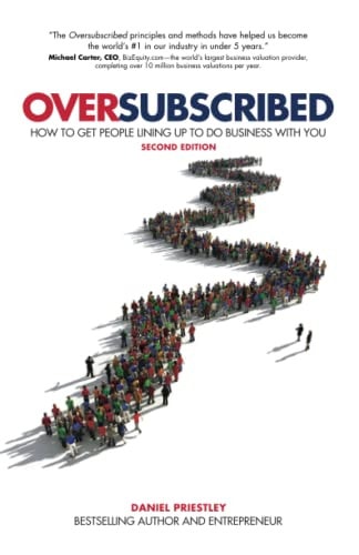 Oversubscribed (How To Get People Lining Up To Do Business With You) (2nd Edition)