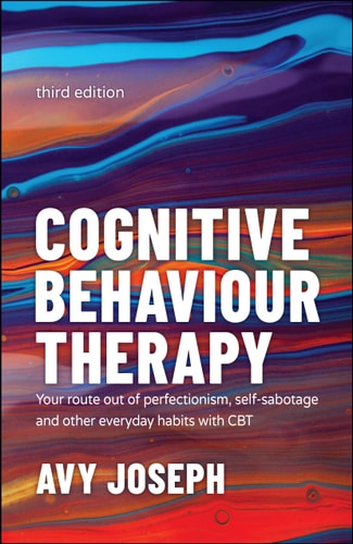 Cognitive Behaviour Therapy (Your Route out of Perfectionism, Self-Sabotage and Other Everyday Habits with CBT) (3rd Edition)