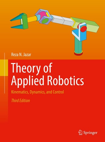 Theory of Applied Robotics (Kinematics, Dynamics, and Control) (3rd Edition)