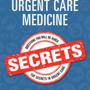 Urgent Care Medicine Secrets E-Book Urgent Care Medicine Secrets E-Book (1st Edition)