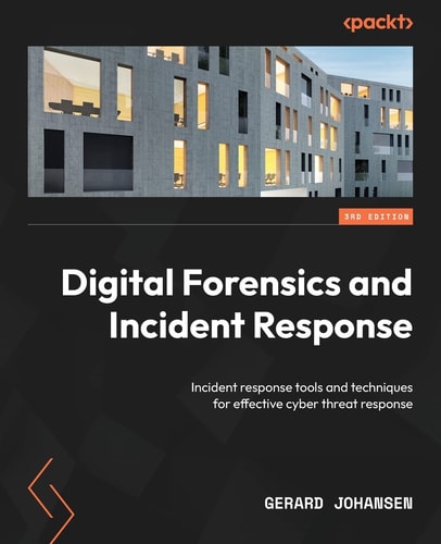 Digital Forensics and Incident Response (Incident response tools and techniques for effective cyber threat response, 3rd Edition)