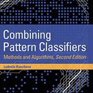 Combining Pattern Classifiers: Methods and Algorithms, 2nd Edition (Methods and Algorithms)