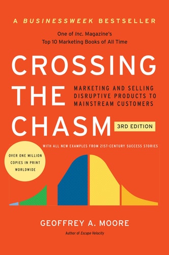 Crossing the Chasm (Marketing and Selling Disruptive Products to Mainstream Customers) (3rd Edition)